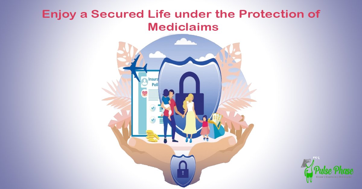 Enjoy a Secured Life under the Protection of Mediclaims