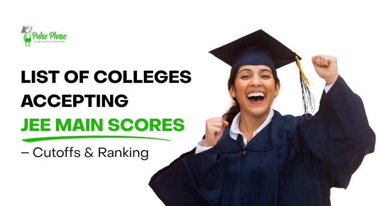 List of Colleges Accepting JEE Main Scores – Cutoffs & Ranking 