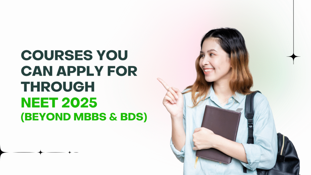 Courses You Can Apply for Through NEET 2025 (Beyond MBBS & BDS)
