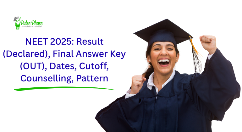 NEET 2025: Result (Declared), Final Answer Key (OUT), Dates, Cutoff, Counselling, Pattern