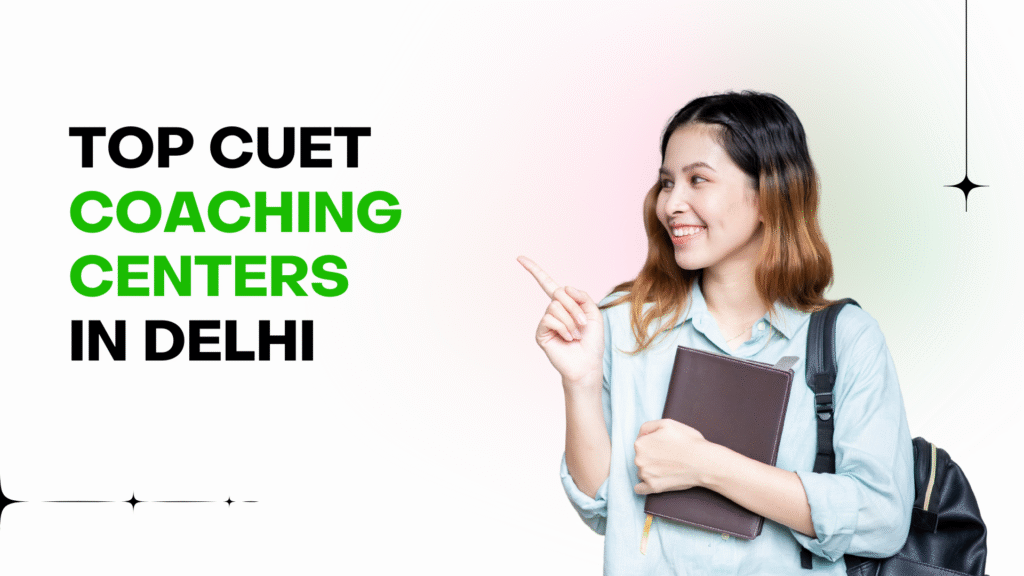 Top 10 CUET Coaching Institutes in Delhi for 2025-26
