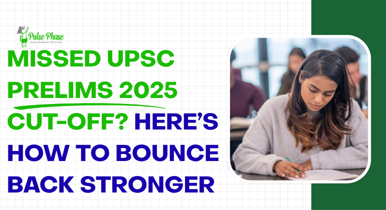 Missed UPSC Prelims 2025 Cut-Off? Here’s How to Bounce Back Stronger