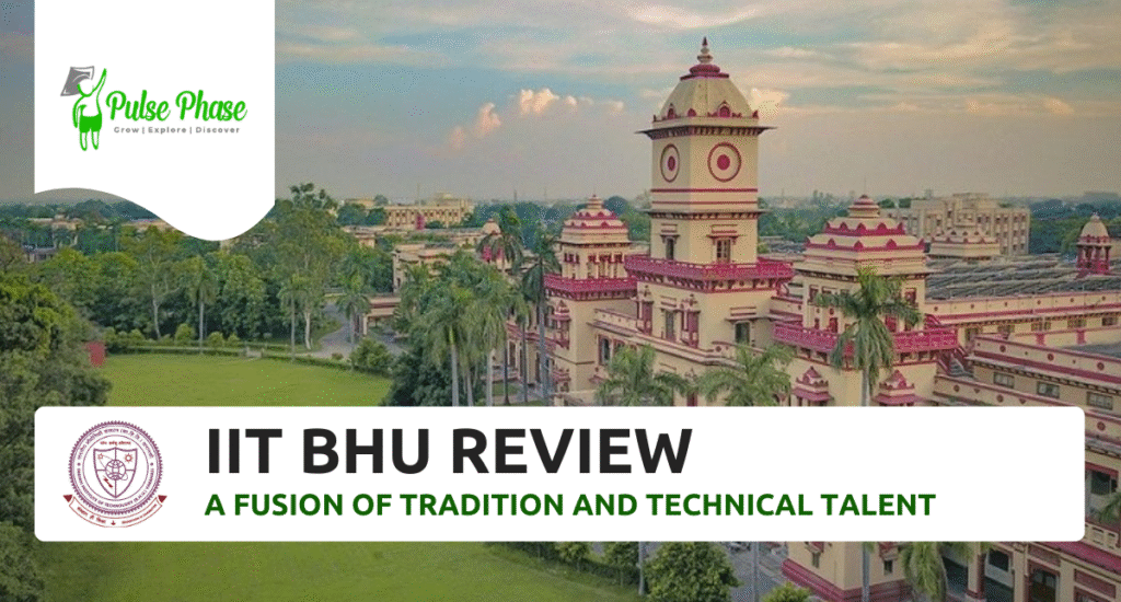 IIT BHU Review: A Fusion of Tradition and Technical Talent