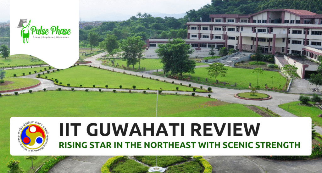 IIT Guwahati Review: Rising Star in the Northeast with Scenic Strength