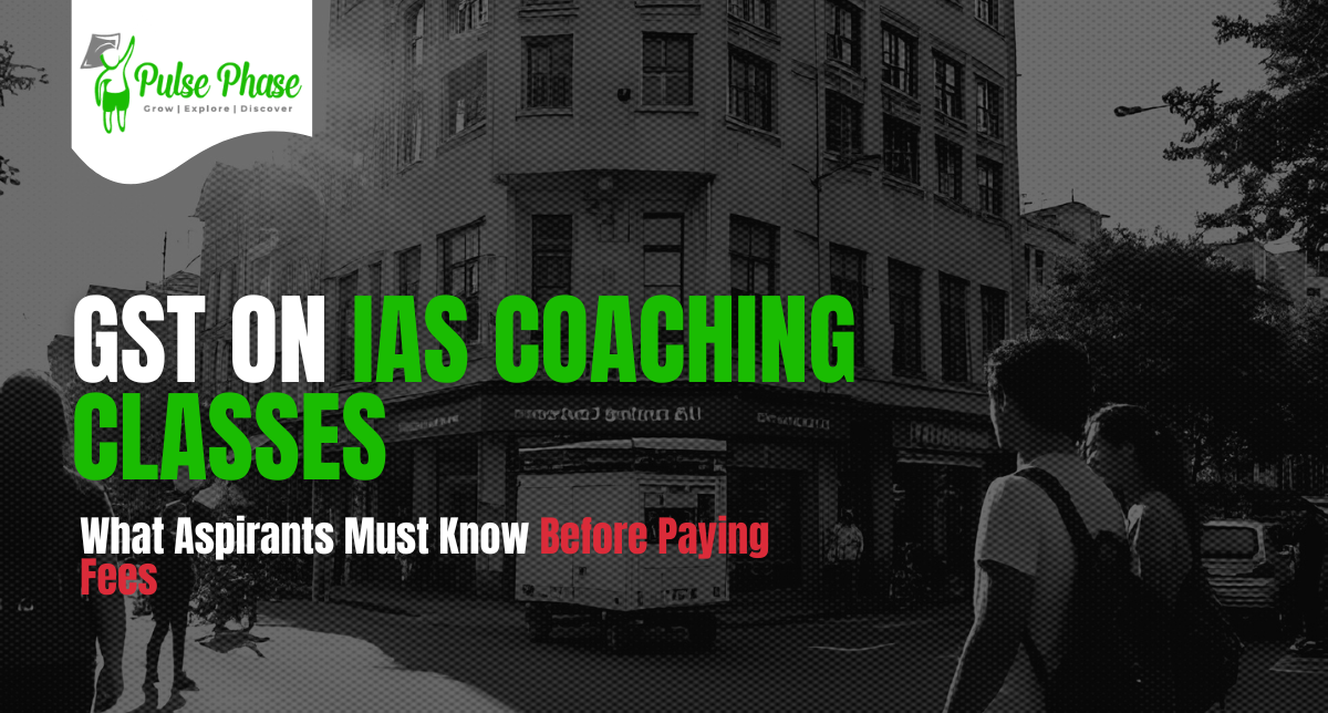 GST On IAS Coaching Classes - What Aspirants Must Know Before Paying Fees